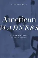 Amerikanischer Wahnsinn: Aufstieg und Fall von Dementia Praecox - American Madness: The Rise and Fall of Dementia Praecox
