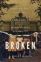 Gebrochen: Institutionen, Familien und die Konstruktion von geistiger Behinderung - Broken: Institutions, Families, and the Construction of Intellectual Disability