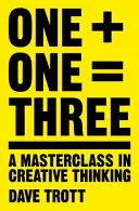 Eins plus eins gleich drei: Ein Meisterkurs in kreativem Denken - One Plus One Equals Three: A Masterclass in Creative Thinking