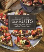 Les Fruits: Pikante und süße Rezepte vom Markttisch - Les Fruits: Savory and Sweet Recipes from the Market Table