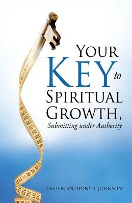 Ihr Schlüssel zu geistlichem Wachstum, Unterwerfung unter Autorität - Your Key to Spiritual Growth, Submitting Under Authority