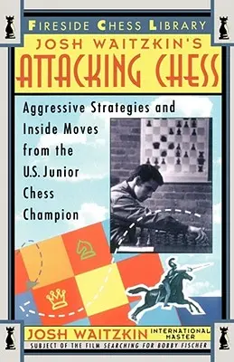 Attacking Chess: Aggressive Strategien und Insider-Züge vom U.S. Junioren-Schachmeister - Attacking Chess: Aggressive Strategies and Inside Moves from the U.S. Junior Chess Champion