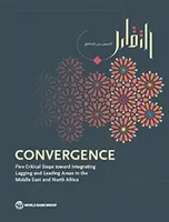 Konvergenz: Fünf kritische Schritte zur Integration von rückständigen und führenden Gebieten im Nahen Osten und Nordafrika - Convergence: Five Critical Steps Toward Integrating Lagging and Leading Areas in the Middle East and North Africa