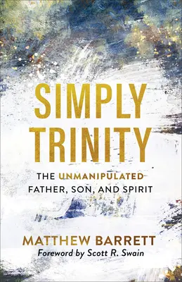 Einfach Trinität: Der unmanipulierte Vater, Sohn und Geist - Simply Trinity: The Unmanipulated Father, Son, and Spirit