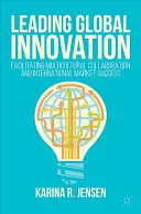 Führende globale Innovation: Erleichterung der multikulturellen Zusammenarbeit und internationaler Markterfolg - Leading Global Innovation: Facilitating Multicultural Collaboration and International Market Success