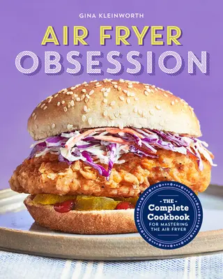 Besessenheit von der Heißluftfritteuse: Das komplette Kochbuch für den Umgang mit der Heißluftfritteuse - Air Fryer Obsession: The Complete Cookbook for Mastering the Air Fryer