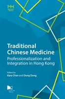 Traditionelle Chinesische Medizin: Professionalisierung und Integration in Hongkong - Traditional Chinese Medicine: Professionalization and Integration in Hong Kong