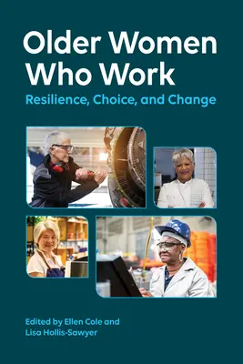 Ältere Frauen, die arbeiten: Widerstandsfähigkeit, Wahlmöglichkeiten und Wandel - Older Women Who Work: Resilience, Choice, and Change