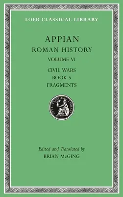 Römische Geschichte, Band VI: Bürgerkriege, Buch 5. Fragmente - Roman History, Volume VI: Civil Wars, Book 5. Fragments