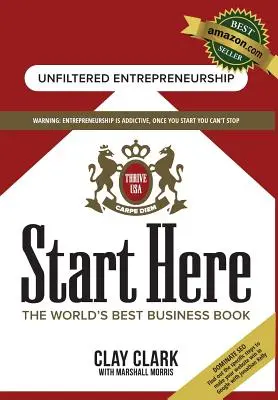 Starten Sie hier: Das weltweit beste Buch über Geschäftswachstum und Beratung: Wachstumsstrategien vom besten Business-Coach der Welt - Start Here: The World's Best Business Growth & Consulting Book: Business Growth Strategies from The World's Best Business Coach