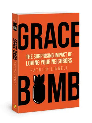Gnadenbombe: Die überraschende Wirkung der Nächstenliebe - Grace Bomb: The Surprising Impact of Loving Your Neighbors