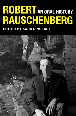 Robert Rauschenberg: Eine mündliche Geschichte - Robert Rauschenberg: An Oral History