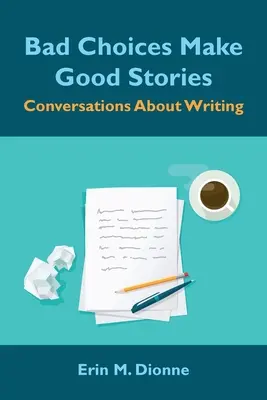 Schlechte Entscheidungen machen gute Geschichten: Gespräche über das Schreiben - Bad Choices Make Good Stories: Conversations About Writing