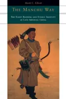Der Mandschu-Weg: Die acht Banner und die ethnische Identität im spätkaiserlichen China - The Manchu Way: The Eight Banners and Ethnic Identity in Late Imperial China
