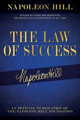 Das Gesetz des Erfolgs: Napoleon Hills Schriften über persönliche Leistung, Reichtum und dauerhaften Erfolg - The Law of Success: Napoleon Hill's Writings on Personal Achievement, Wealth and Lasting Success