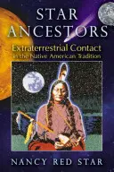 Star Ancestors: Außerirdischer Kontakt in der Tradition der amerikanischen Ureinwohner - Star Ancestors: Extraterrestrial Contact in the Native American Tradition