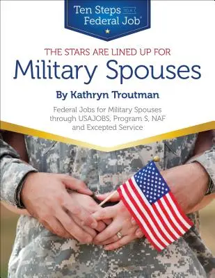 Stars Are Lined Up for Military Spouses - Bundesjobs für Militärangehörige über USAJOBS, Programm S, NAF & Excepted Service Ten Steps to a Federal - Stars Are Lined Up for Military Spouses - Federal Jobs for Military Spouses Through USAJOBS, Program S, NAF & Excepted Service Ten Steps to a Federal