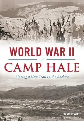 Der Zweite Weltkrieg im Camp Hale: Neue Wege in den Rockies beschreiten - World War II at Camp Hale: Blazing a New Trail in the Rockies