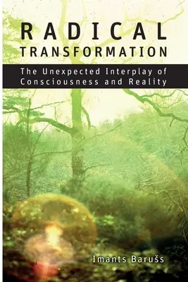 Radikale Transformation: Das unerwartete Zusammenspiel von Bewusstsein und Realität - Radical Transformation: The Unexpected Interplay of Consciousness and Reality