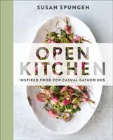 Offene Küche: Inspiriertes Essen für zwanglose Zusammenkünfte - Open Kitchen: Inspired Food for Casual Gatherings