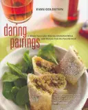Gewagte Paarungen: Ein Meistersommelier stellt unverwechselbare Weine mit Rezepten seiner Lieblingsköche zusammen - Daring Pairings: A Master Sommelier Matches Distinctive Wines with Recipes from His Favorite Chefs