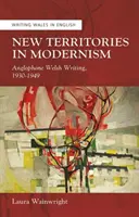 Neue Territorien in der Moderne - anglophones walisisches Schreiben, 1930-1949 - New Territories in Modernism - Anglophone Welsh Writing, 1930-1949