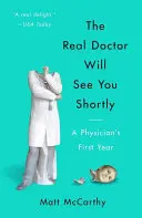 Der echte Arzt wird Sie bald sehen: Das erste Jahr eines Arztes - The Real Doctor Will See You Shortly: A Physician's First Year