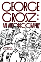 George Grosz: Eine Autobiographie - George Grosz: An Autobiography