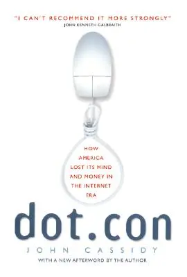 Dot.Con: Wie Amerika in der Internet-Ära seinen Verstand und sein Geld verlor - Dot.Con: How America Lost Its Mind and Money in the Internet Era