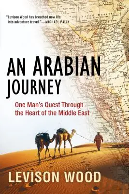 Eine arabische Reise: Die Suche eines Mannes durch das Herz des Nahen Ostens - An Arabian Journey: One Man's Quest Through the Heart of the Middle East