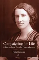 Kampagnen für das Leben: Eine Biographie von Dorothy Frances Buxton - Campaigning for Life: A Biography of Dorothy Frances Buxton