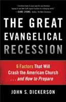 Die große evangelikale Rezession: 6 Faktoren, die die amerikanische Kirche zum Einsturz bringen werden... und wie man sich darauf vorbereitet - The Great Evangelical Recession: 6 Factors That Will Crash the American Church... and How to Prepare