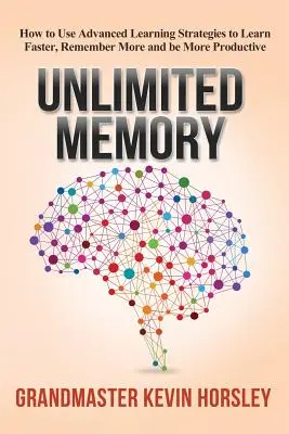 Unbegrenztes Gedächtnis: Wie Sie mit fortschrittlichen Lernstrategien schneller lernen, sich mehr merken und produktiver sein können - Unlimited Memory: How to Use Advanced Learning Strategies to Learn Faster, Remember More and be More Productive