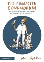 Character Conundrum - Wie man Selbstvertrauen, Unabhängigkeit und Widerstandsfähigkeit im Klassenzimmer entwickelt (Lloyd-Rose Matt (Bildungsforscher und Autor, Großbritannien)) - Character Conundrum - How to Develop Confidence, Independence and Resilience in the Classroom (Lloyd-Rose Matt (Education Researcher and Writer UK))