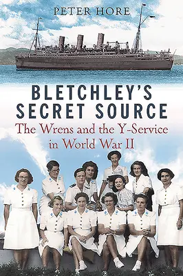 Die geheime Quelle von Bletchley Park: Churchills Zaunkönige und der Y-Dienst im Zweiten Weltkrieg - Bletchley Park's Secret Source: Churchill's Wrens and the Y Service in World War II