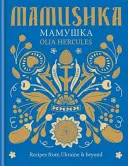 Mamushka - Rezepte aus der Ukraine und darüber hinaus - Mamushka - Recipes from Ukraine & beyond