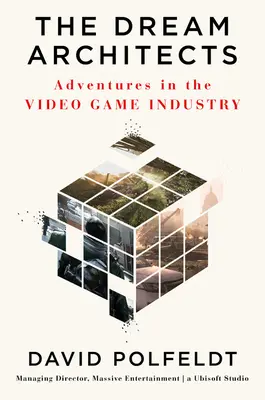 Die Traumarchitekten: Abenteuer in der Videospielindustrie - The Dream Architects: Adventures in the Video Game Industry