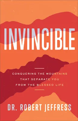 Unbesiegbar: Überwinde die Berge, die dich vom gesegneten Leben trennen - Invincible: Conquering the Mountains That Separate You from the Blessed Life