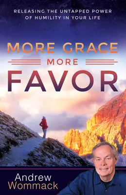 Mehr Gnade, mehr Gunst: Die ungenutzte Kraft der Demut in Ihrem Leben freisetzen - More Grace, More Favor: Releasing the Untapped Power of Humility in Your Life