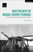 Regie führen mit der Michael-Tschekhov-Technik: Ein Arbeitsbuch mit Video für Regisseure, Lehrer und Schauspieler - Directing with the Michael Chekhov Technique: A Workbook with Video for Directors, Teachers and Actors