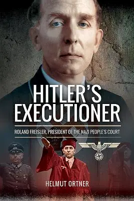 Hitlers Scharfrichter: Roland Freisler, Präsident des NS-Volksgerichtshofs - Hitler's Executioner: Roland Freisler, President of the Nazi People's Court