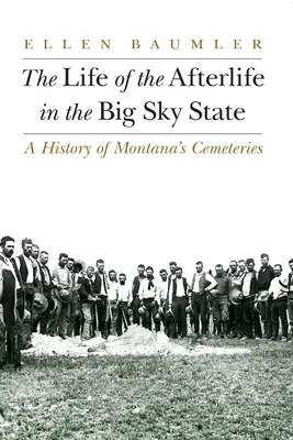 Das Leben nach dem Tod im Big Sky State: Eine Geschichte der Friedhöfe von Montana - The Life of the Afterlife in the Big Sky State: A History of Montana's Cemeteries