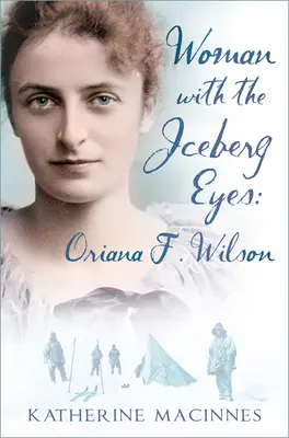 Die Frau mit den Eisberg-Augen: Oriana F. Wilson - Woman with the Iceberg Eyes: Oriana F. Wilson