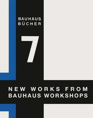 Walter Gropius: Neue Arbeiten aus den Bauhaus-Werkstätten: Bauhausbcher 7 - Walter Gropius: New Works from Bauhaus Workshops: Bauhausbcher 7