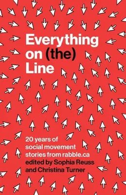 Alles auf dem Spiel: 20 Jahre Geschichten aus der sozialen Bewegung von Rabble.CA - Everything on (The) Line: 20 Years of Social Movement Stories from Rabble.CA