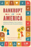 Bankrott in Amerika: Eine Geschichte von Schuldnern, ihren Gläubigern und dem Gesetz im zwanzigsten Jahrhundert - Bankrupt in America: A History of Debtors, Their Creditors, and the Law in the Twentieth Century