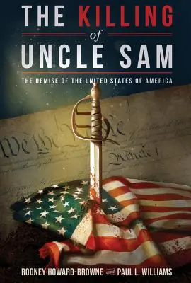 Die Ermordung von Onkel Sam: Der Untergang der Vereinigten Staaten von Amerika - The Killing of Uncle Sam: The Demise of the United States of America