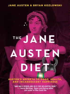 Die Jane-Austen-Diät: Austens Geheimnisse für Essen, Gesundheit und glühende Fröhlichkeit - The Jane Austen Diet: Austen's Secrets to Food, Health, and Incandescent Happiness