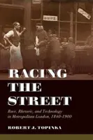 Racing the Street, Band 3: Ethnie, Rhetorik und Technologie im Großraum London, 1840-1900 - Racing the Street, Volume 3: Race, Rhetoric, and Technology in Metropolitan London, 1840-1900