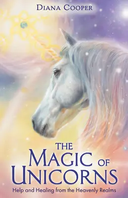 Magie der Einhörner - Hilfe und Heilung aus den himmlischen Reichen - Magic of Unicorns - Help and Healing from the Heavenly Realms